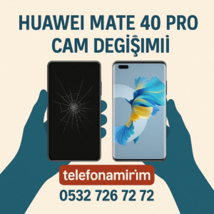 Huawei Mate 40 Ekran Değişimi